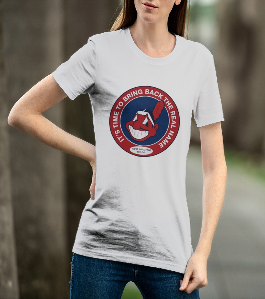 It's Time To Bring Back The Real Name We're Not Letting This Go T-Shirt