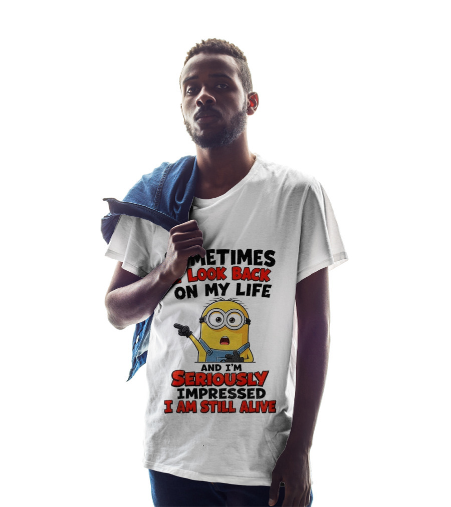 Sometimes I Look Back On My Life And I'm Seriously Impressed I Am Still Alive Minion T-Shirt