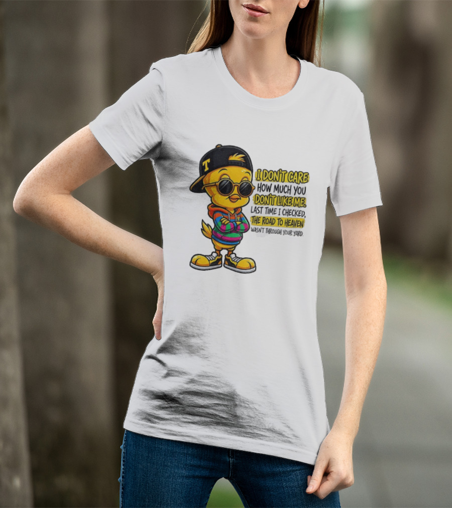 Tweety Bird I Don't Care How Much You Don't Like Me Road To Heaven T-Shirt