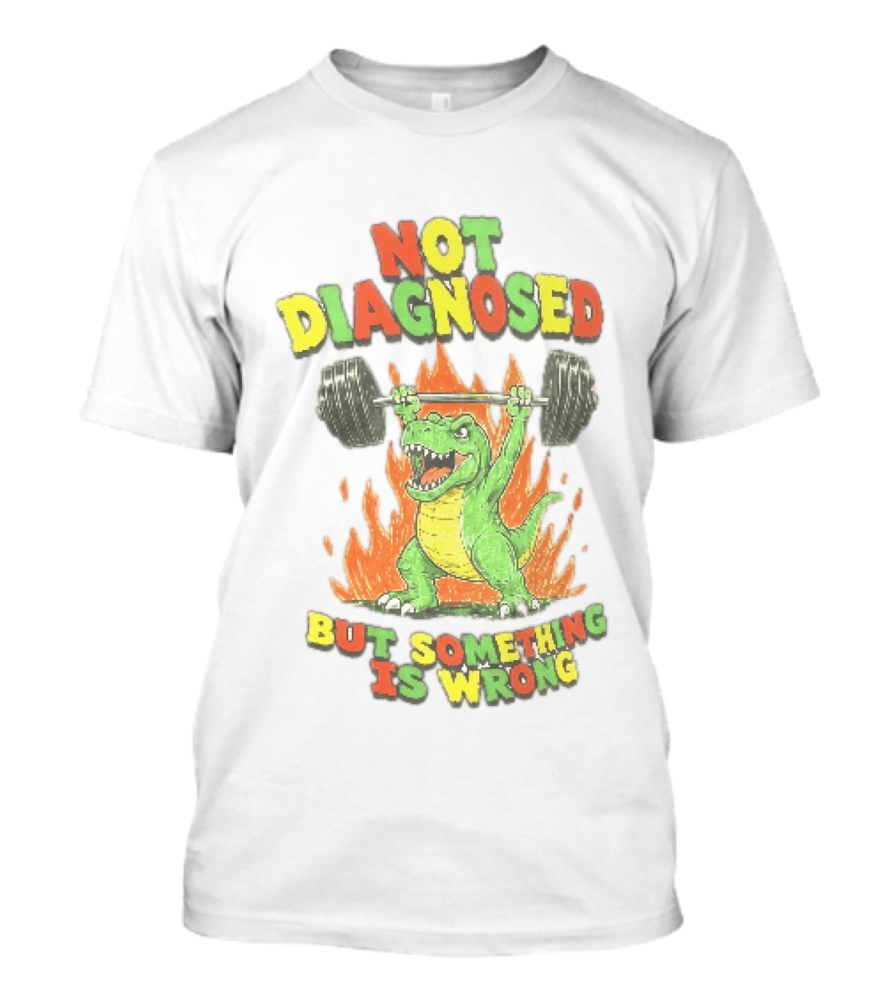 Not Diagnosed But Something Is Wrong Dinosaur Weightlifting Fire T-Shirt