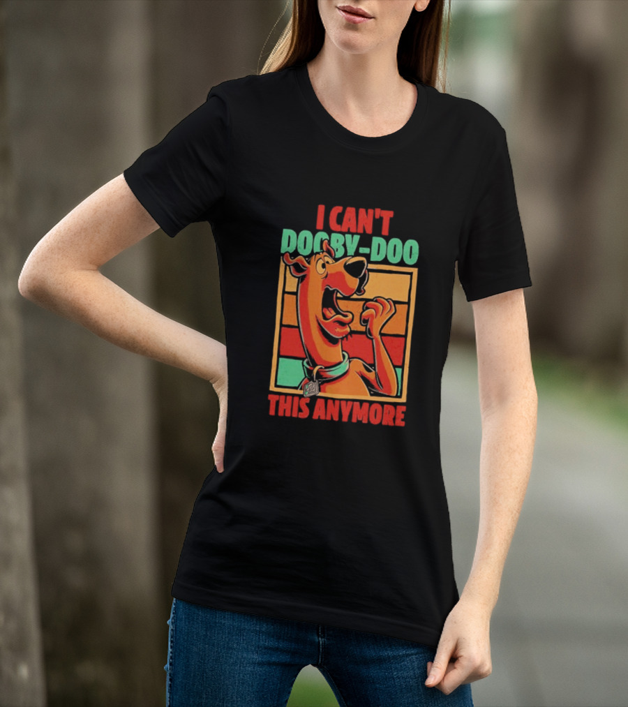 I Can't Dooby Doo This Anymore Scared Tired Cartoon Dog T-Shirt