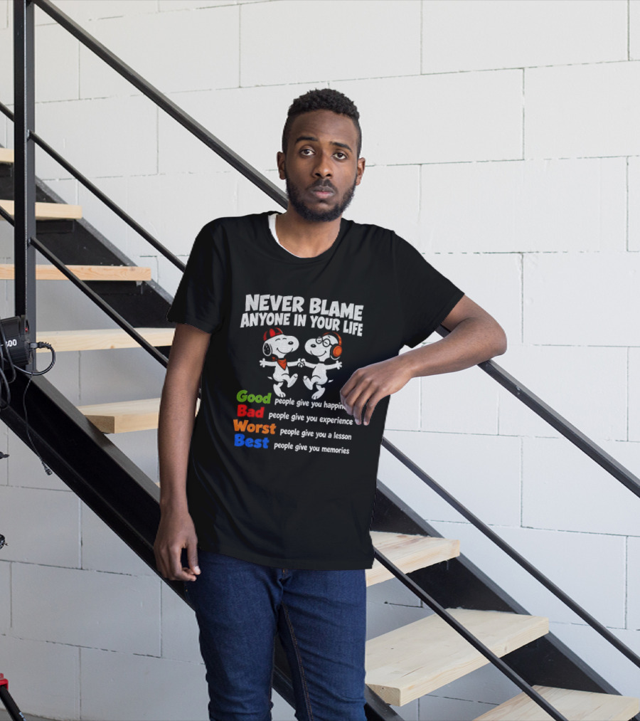 Snoopy Dancing Never Blame Anyone In Your Life Good Bad Worst Best Happiness Experience Lesson Memories T-Shirt