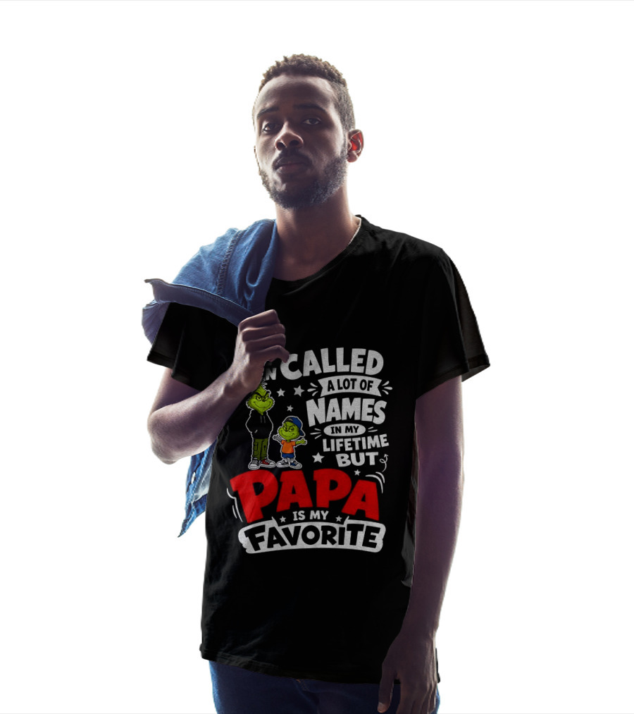 Grinch I've Been Called A Lot Of Names In My Lifetime But Papa Is My Favorite T-Shirt