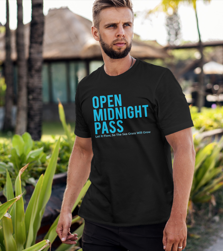Open Midnight Pass Let It Flow So The Sea Grass Will Grow T-Shirt
