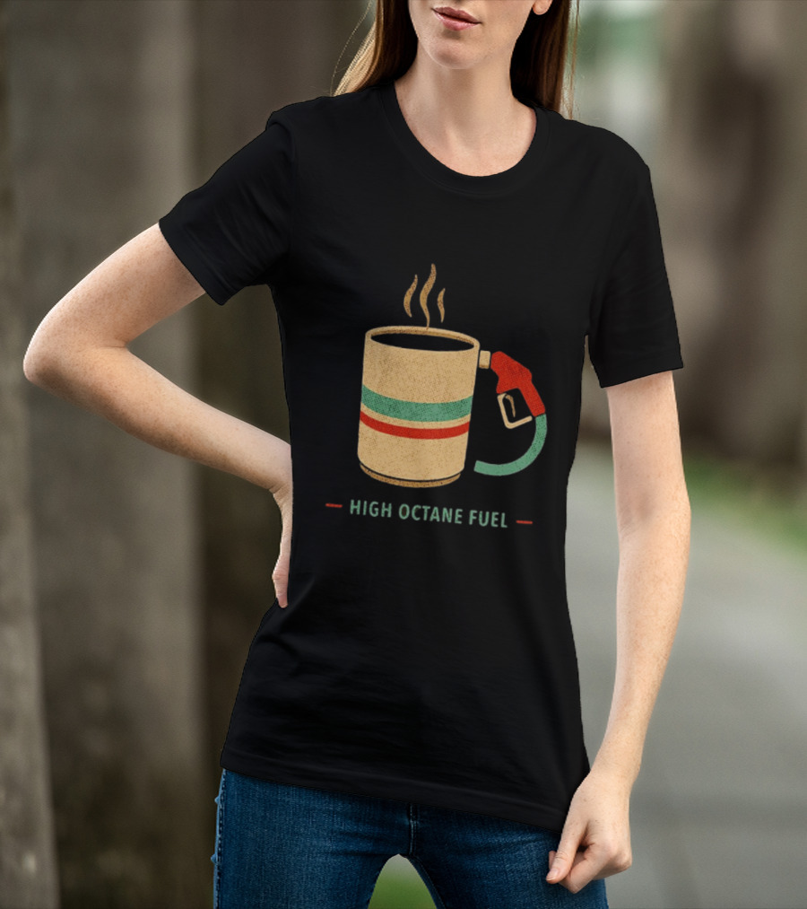 High Octane Fuel Coffee Gas Pump Caffeine Humor T-Shirt