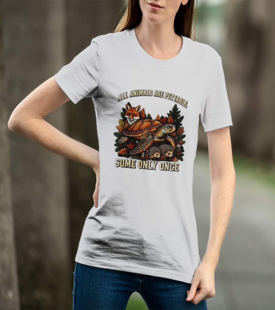 All Animals Are Pettable Some Only Once Fox Sea Turtle Hedgehogs Autumn Leaves T-Shirt
