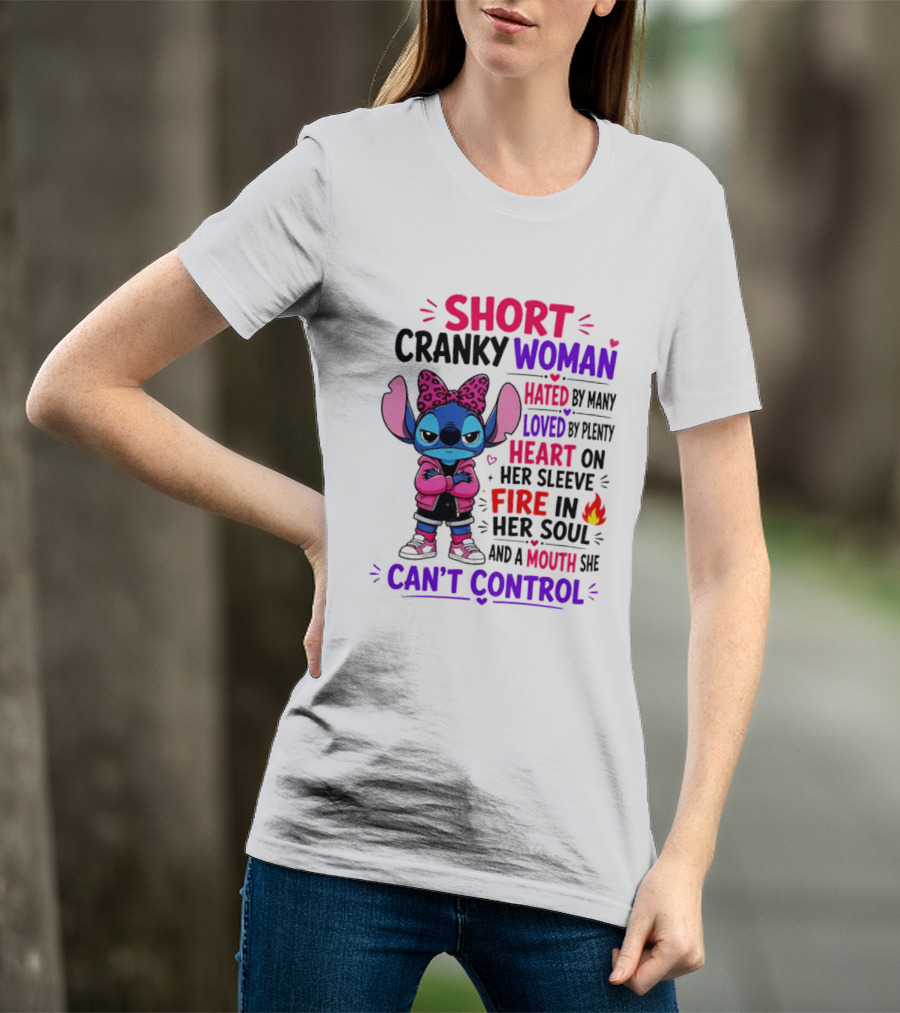 Short Cranky Woman Hated By Many Loved By Plenty Heart On Her Sleeve Fire In Her Soul Mouth She Can't Control T-Shirt