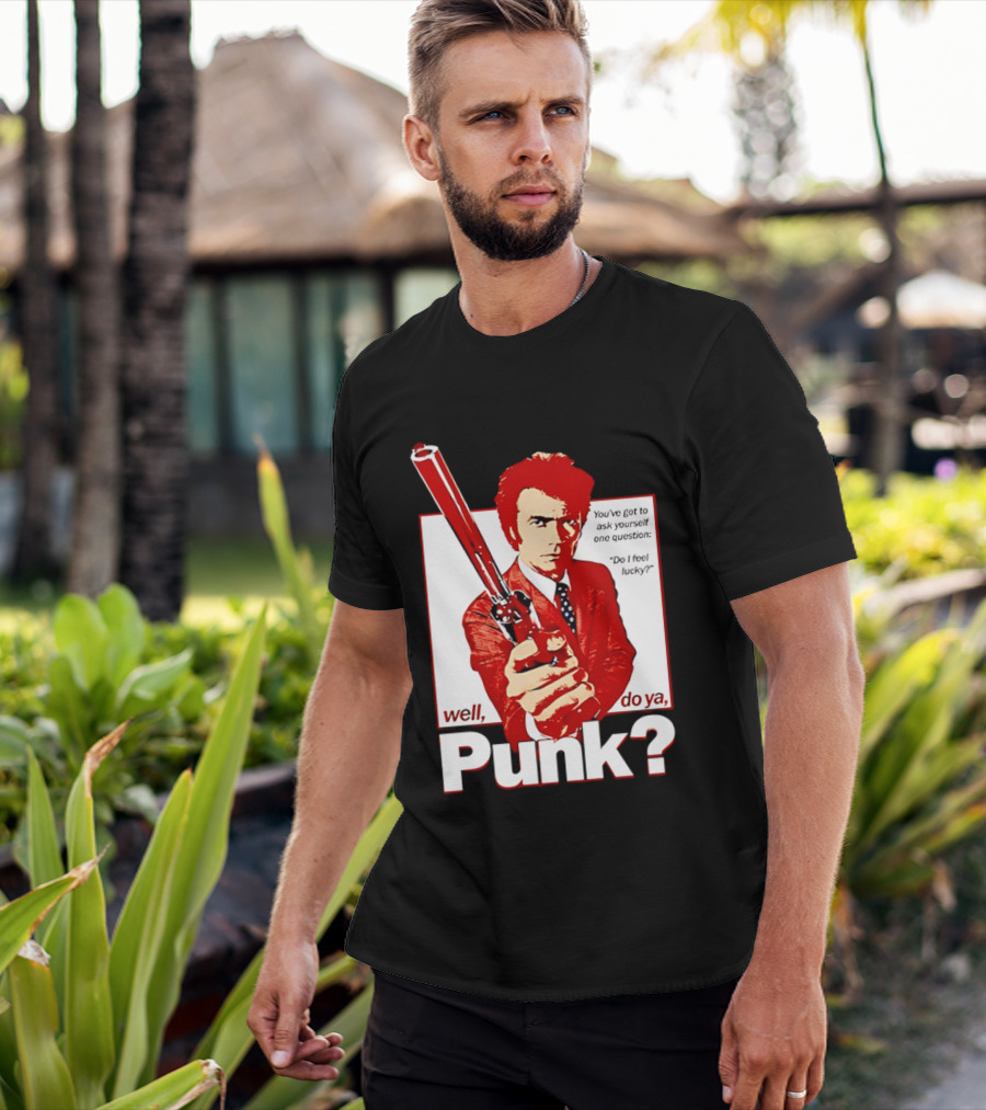 Well Do Ya Punk Do I Feel Lucky Clint Eastwood You've Got To Ask Yourself One Question T-Shirt