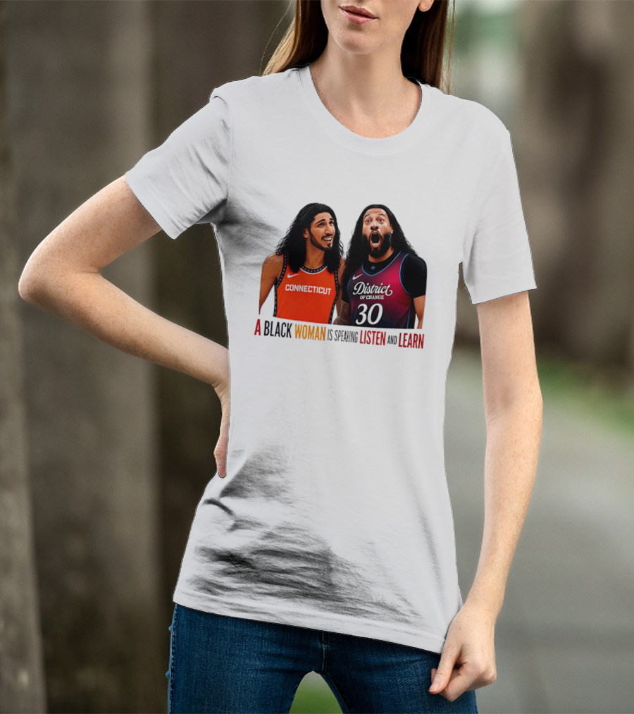 District Of Change Basketball Players Connecticut A Black Woman Is Speaking Listen And Learn T-Shirt