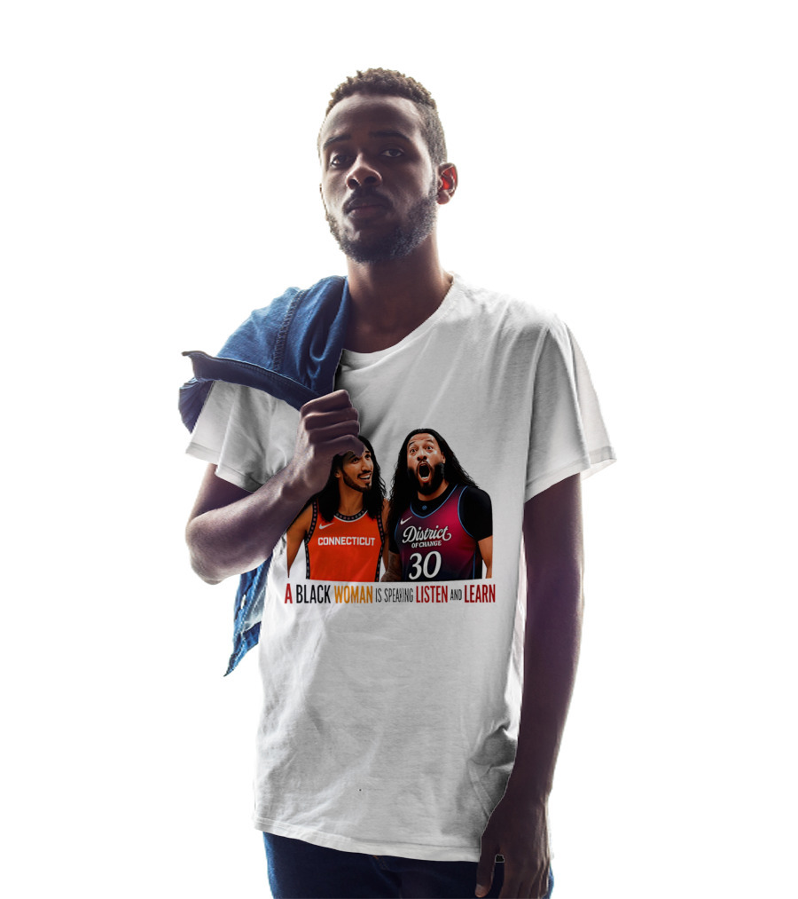 District Of Change Basketball Players Connecticut A Black Woman Is Speaking Listen And Learn T-Shirt