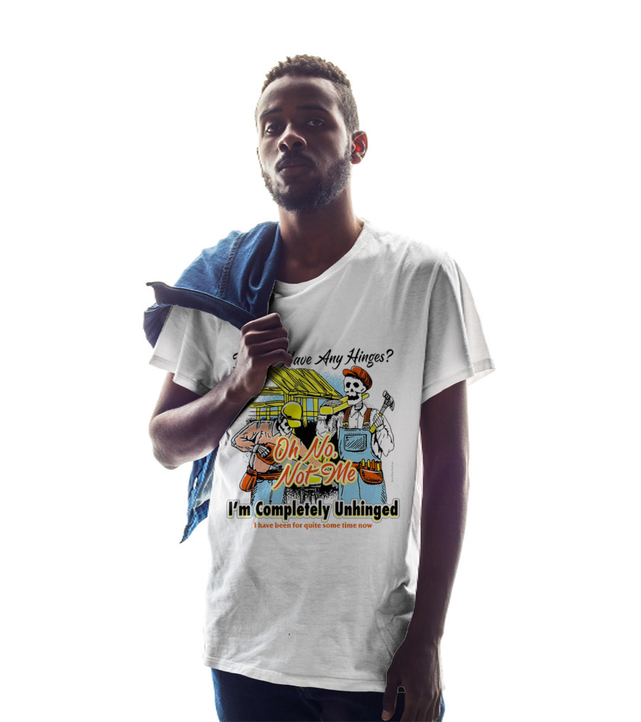Do You Have Any Hinges Oh No Not Me Im Completely Unhinged I Have Been For Quite Some Time Now Skeleton Construction Worker T-Shirt