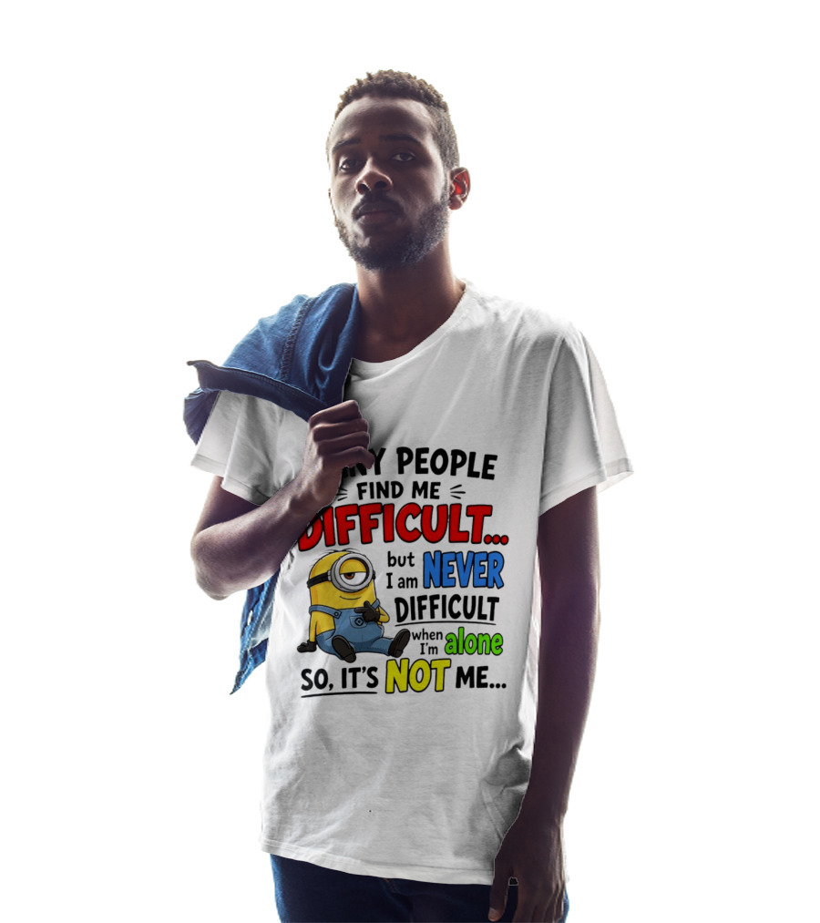 Minion Many People Find Me Difficult Never Difficult When I'm Alone So It's Not Me T-Shirt