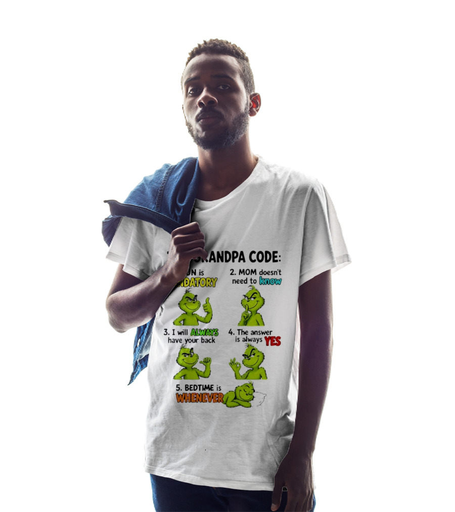 The Grandpa Code Fun Is Mandatory Mom Doesn't Need To Know Always Have Your Back Bedtime Whenever Grinch Poses T-Shirt