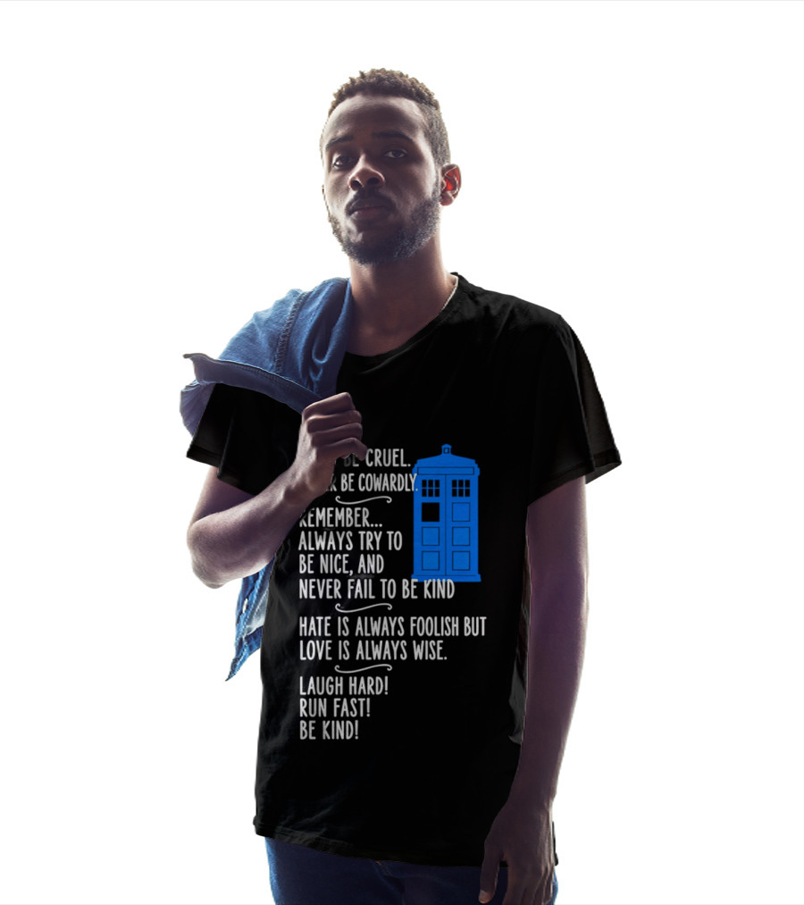 Never Be Cruel Never Be Cowardly Always Try To Be Nice Never Fail To Be Kind Hate Is Foolish Love Is Wise Doctor Who TARDIS T-Shirt