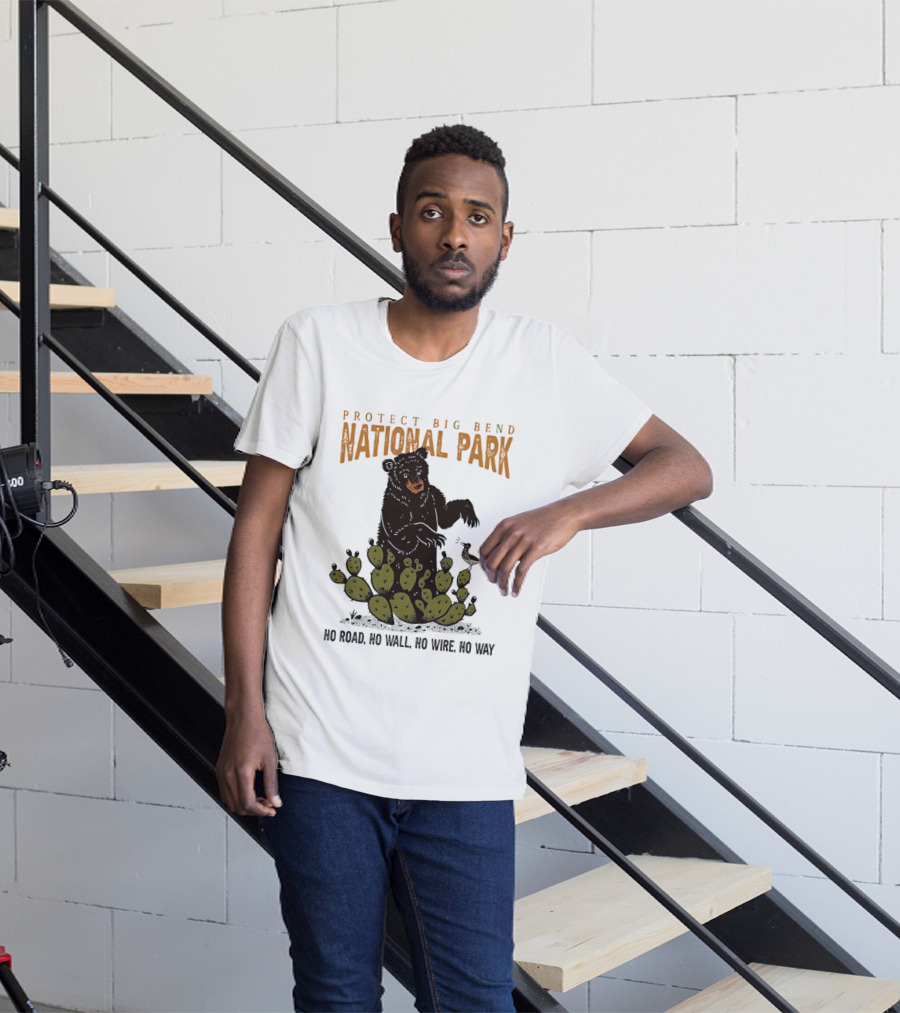 Protect Big Bend National Park Bear Cactus No Road No Wall No Wire No Way T-Shirt