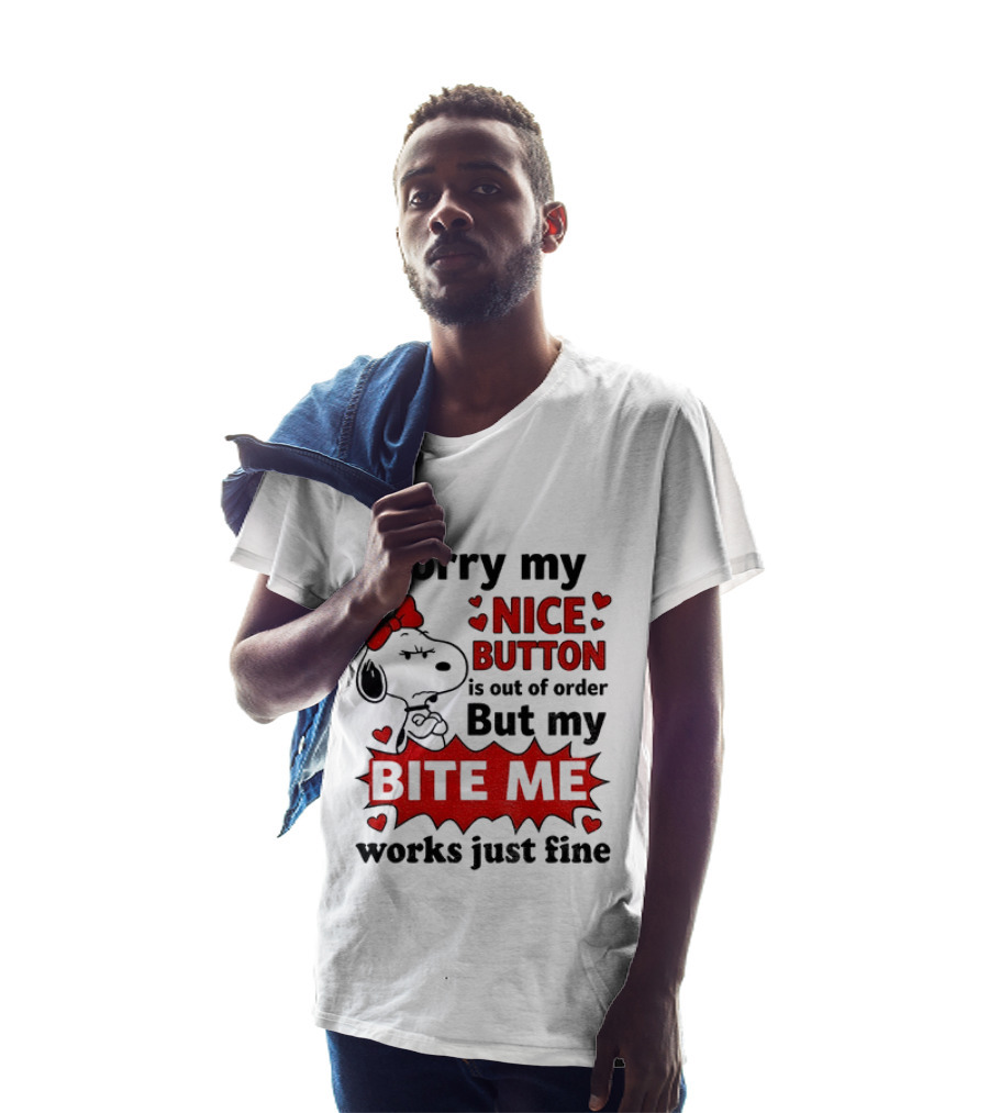 Snoopy Sorry My Nice Button Is Out Of Order But My Bite Me Works Just Fine T-Shirt