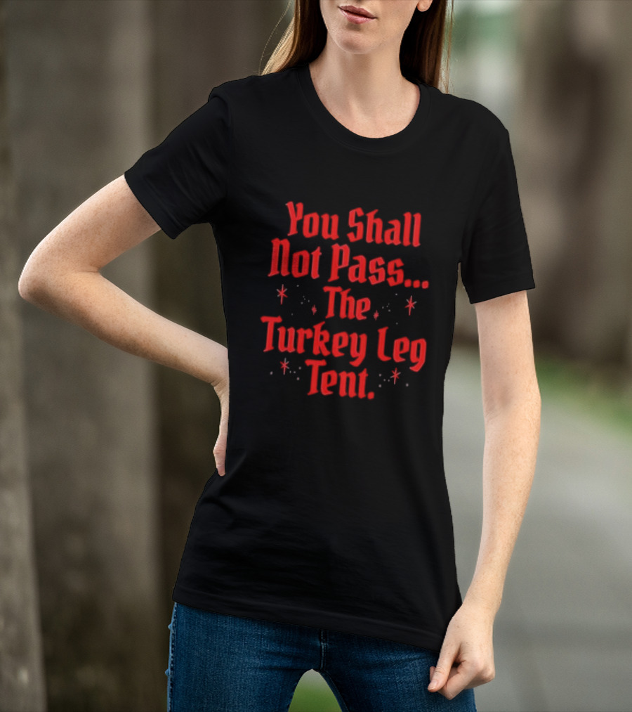 You Shall Not Pass The Turkey Leg Tent Fantasy Feast Adventure T-Shirt