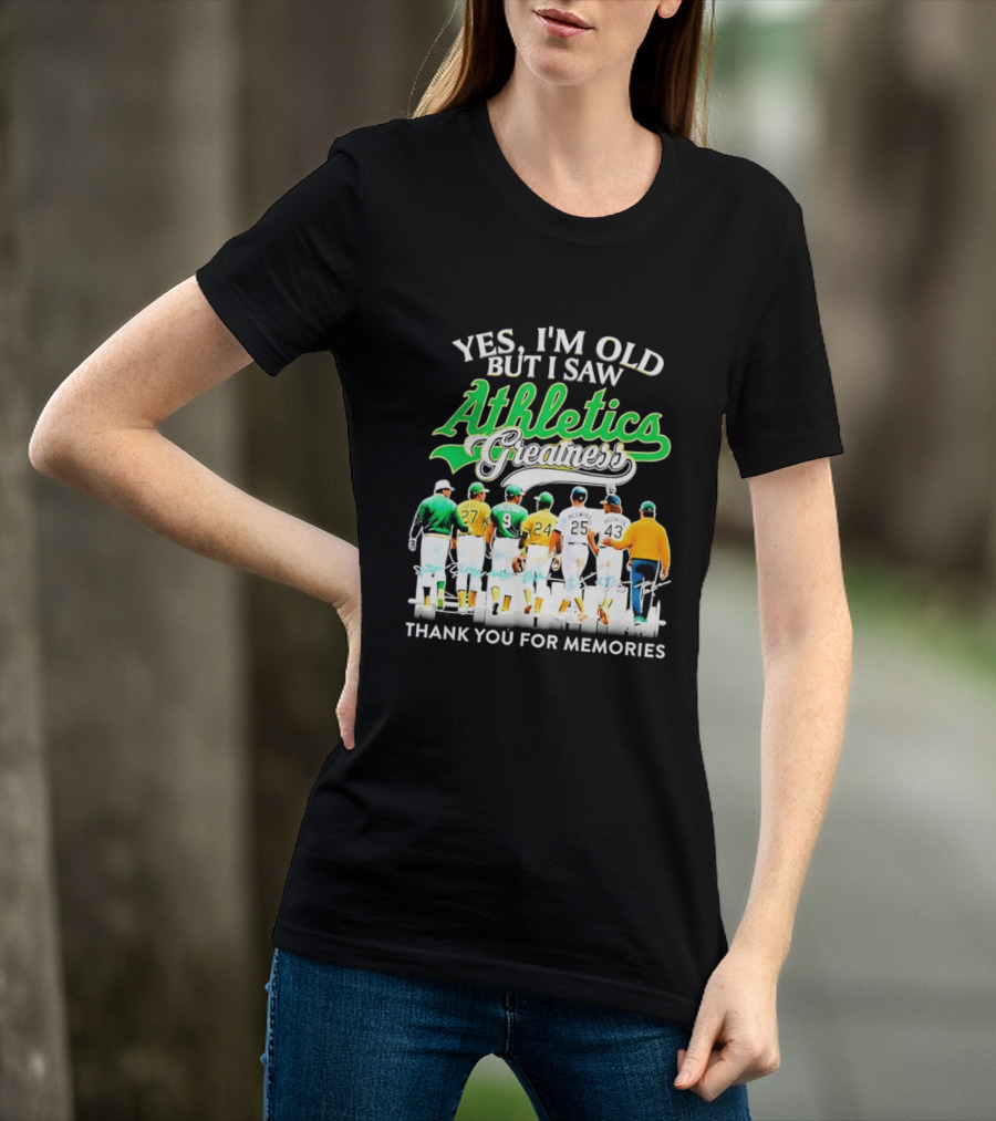 Yes I'm Old But I Saw Athletics Greatness Thank You For Memories Oakland Athletics T-Shirt
