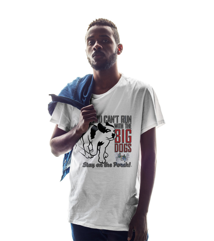 If You Can't Run With The Big Dogs Stay On The Porch Bulldog T-Shirt