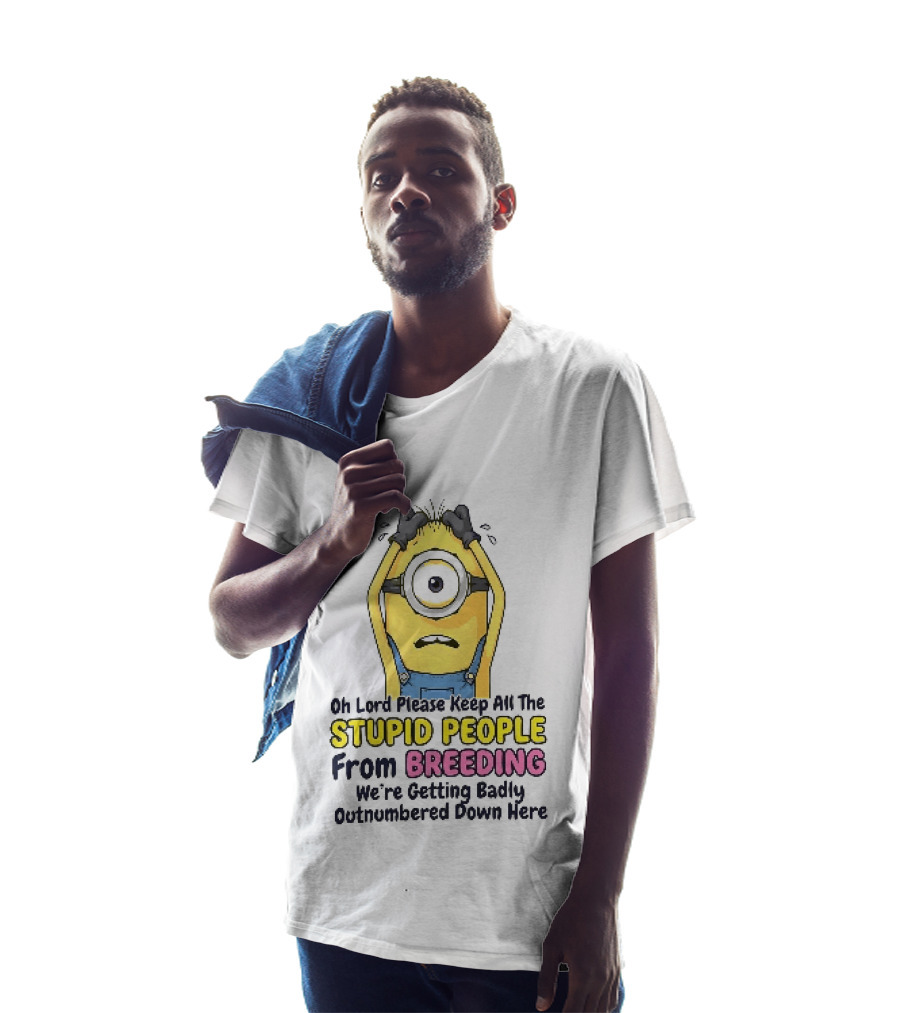 Oh Lord Keep All The Stupid People From Breeding Minion Outnumbered Down Here T-Shirt