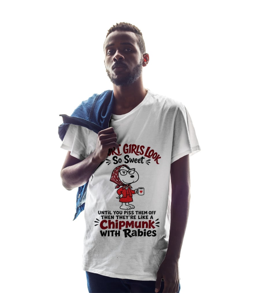 Short Girls Look So Sweet Until Pissed Off Like Chipmunk With Rabies T-Shirt
