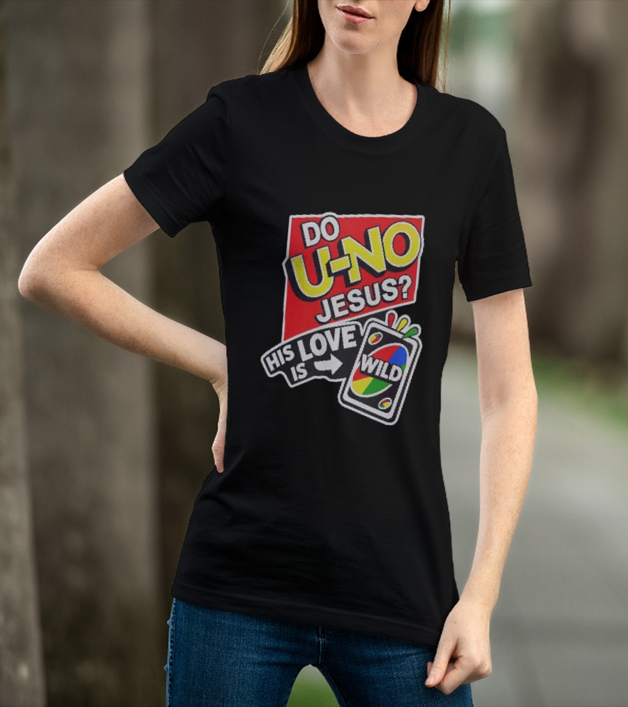 Do U No Jesus His Love Is Wild UNO Card Christian Message T-Shirt