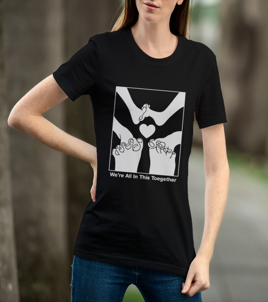 We're All In This Together Feet And Heart Toegether T-Shirt