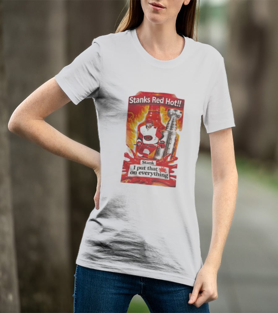 Stanks Red Hot I Put That On Everything Carolina Hurricanes Hockey Stanley Cup Flames Bottles T-Shirt