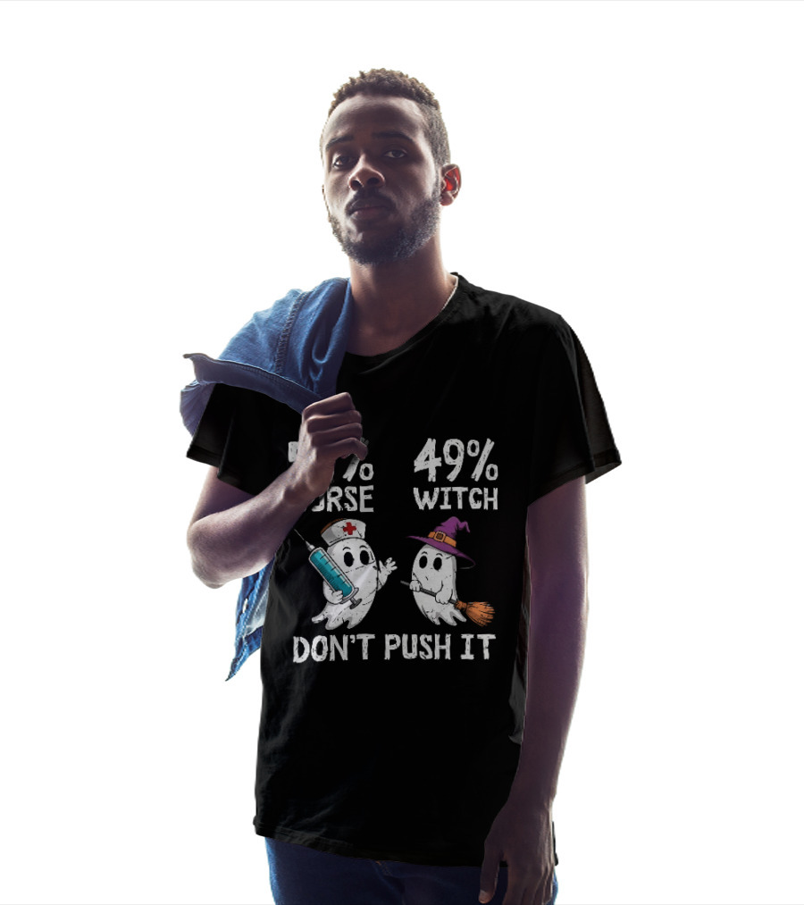51% Nurse 49% Witch Ghost Humor Don't Push It T-Shirt