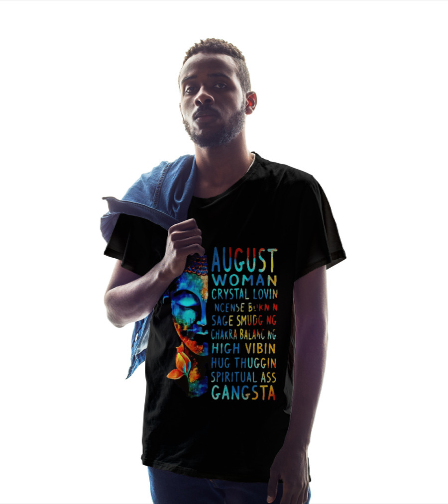 August Woman Crystal Lovin Incense Burnin Sage Smudging Chakra Balancing High Vibin Hug Thuggin Spiritual Ass Gangsta T-Shirt