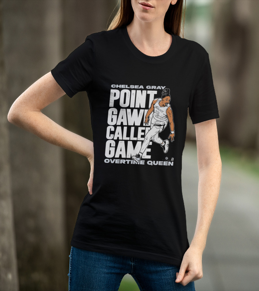 Chelsea Gray Point Gawd Called Game Overtime Queen Basketball Champion T-Shirt