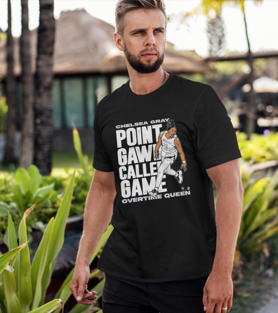 Chelsea Gray Point Gawd Called Game Overtime Queen Basketball Champion T-Shirt