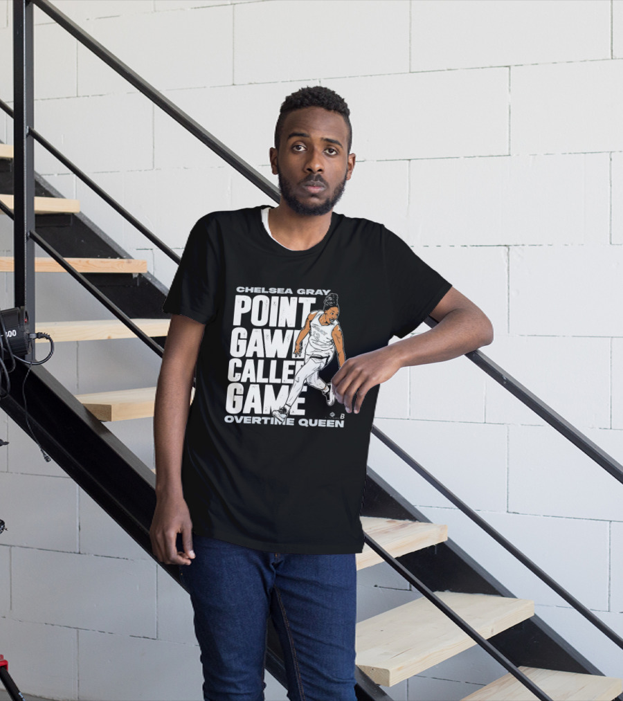 Chelsea Gray Point Gawd Called Game Overtime Queen Basketball Champion T-Shirt