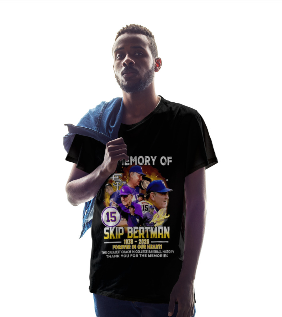 In Memory Of Skip Bertman LSU Baseball Coach Forever In Our Hearts 1938 2026 Thank You For The Memories T-Shirt