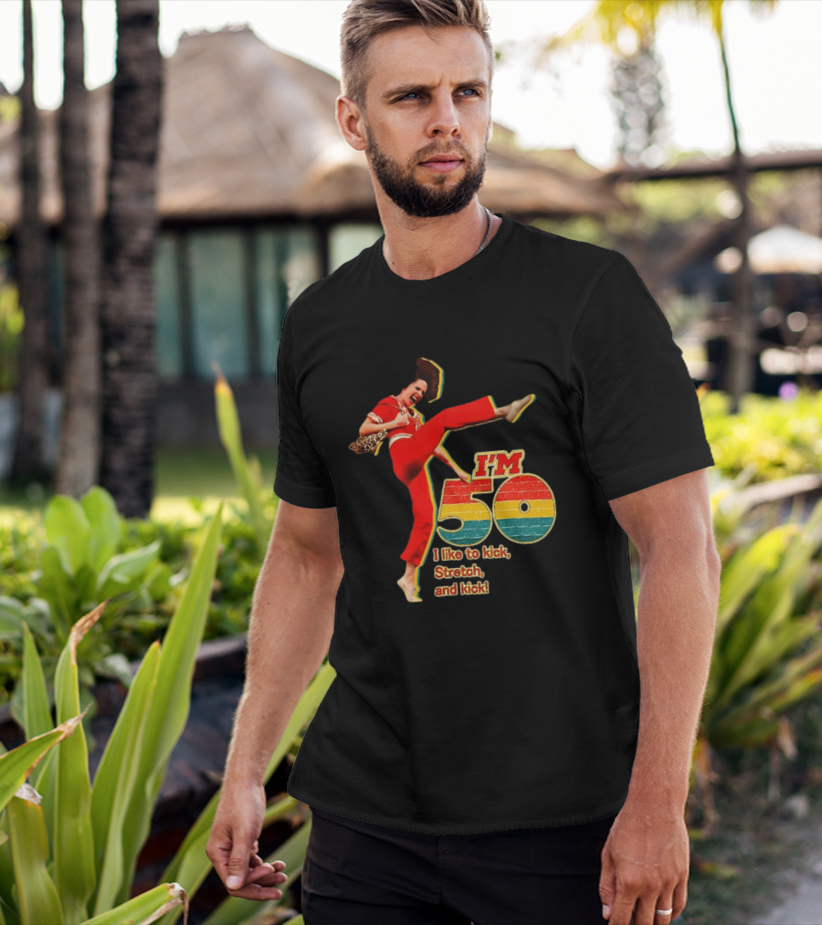 I'm 50 I Like To Kick Stretch And Kick Sally Omalley T-Shirt