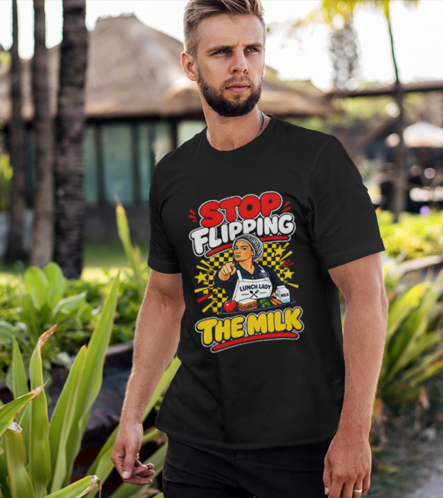 Stop Flipping The Milk Lunch Lady Cafeteria Worker Fun Kitchen Humor T-Shirt