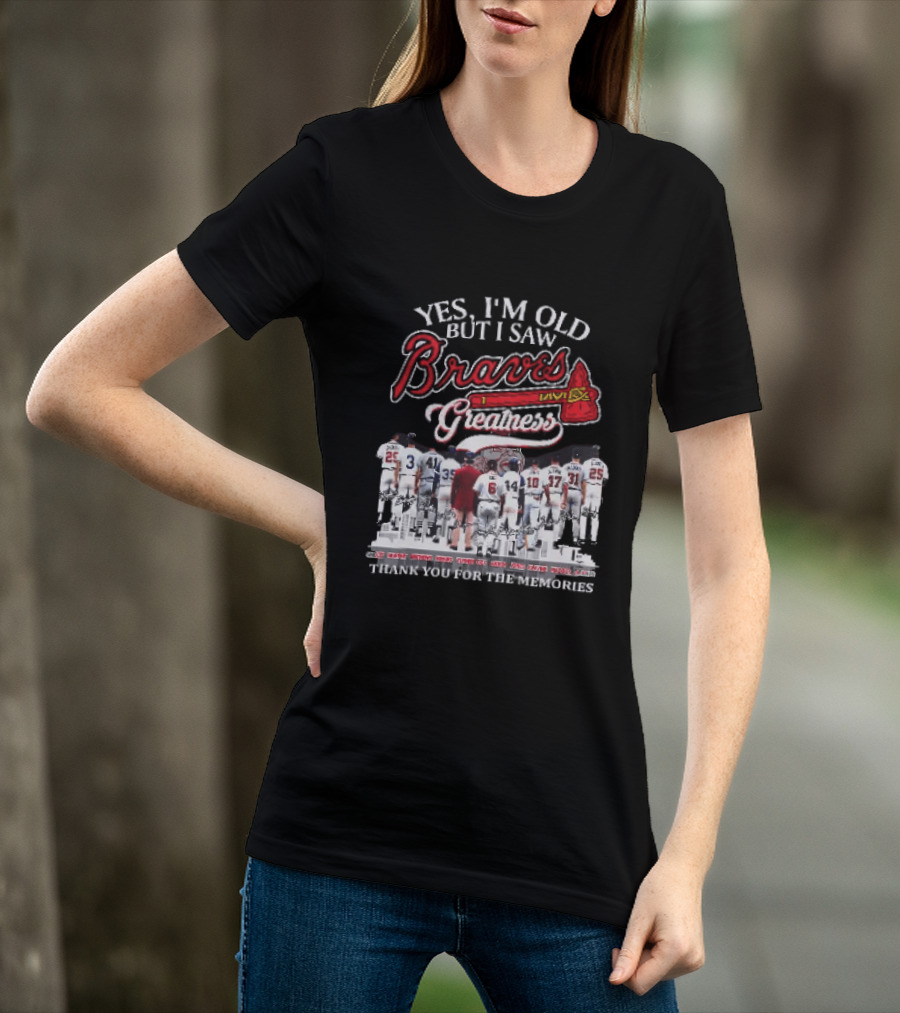 Yes I'm Old But I Saw Braves Greatness Thank You For The Memories Legendary Moments T-Shirt