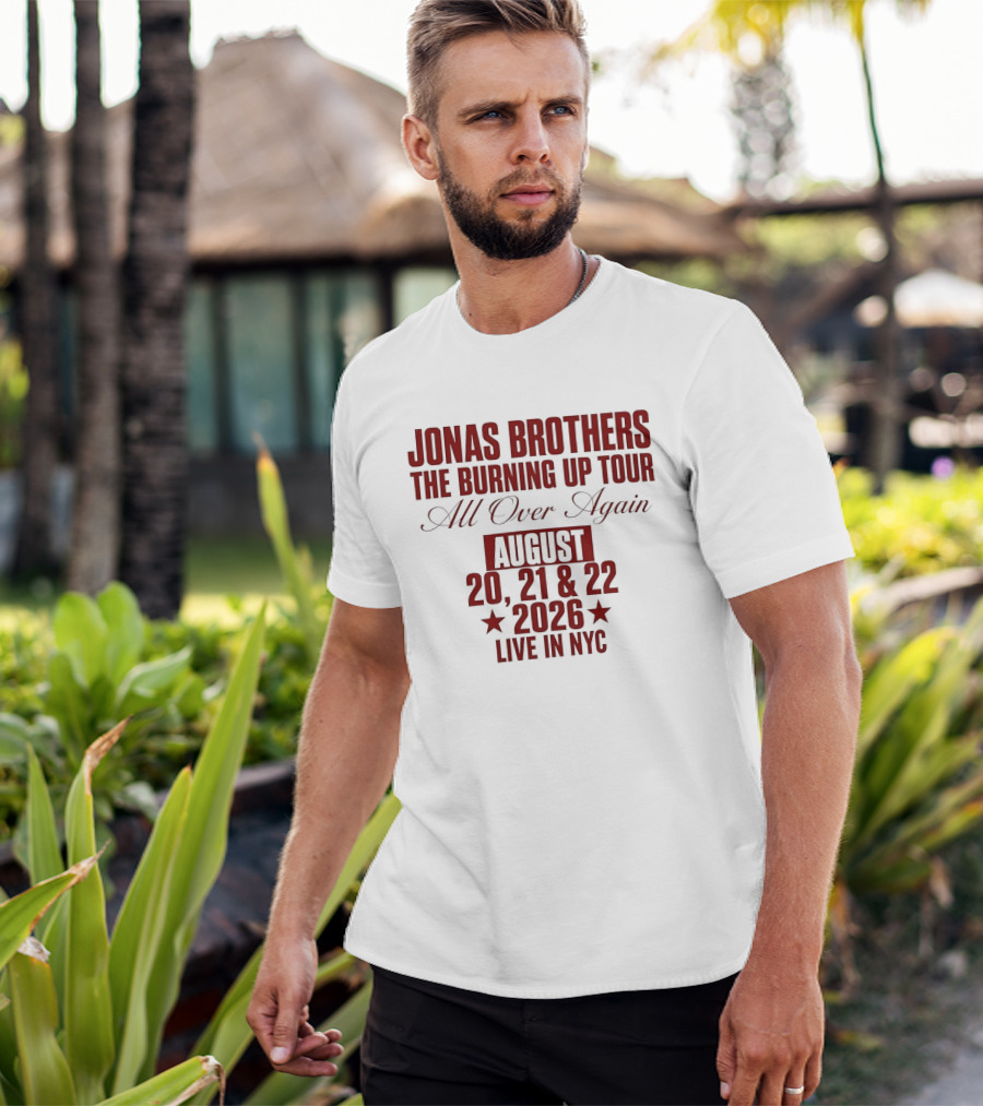 Jonas Brothers The Burning Up Tour All Over Again August 20 21 22 2026 Live In NYC T-Shirt