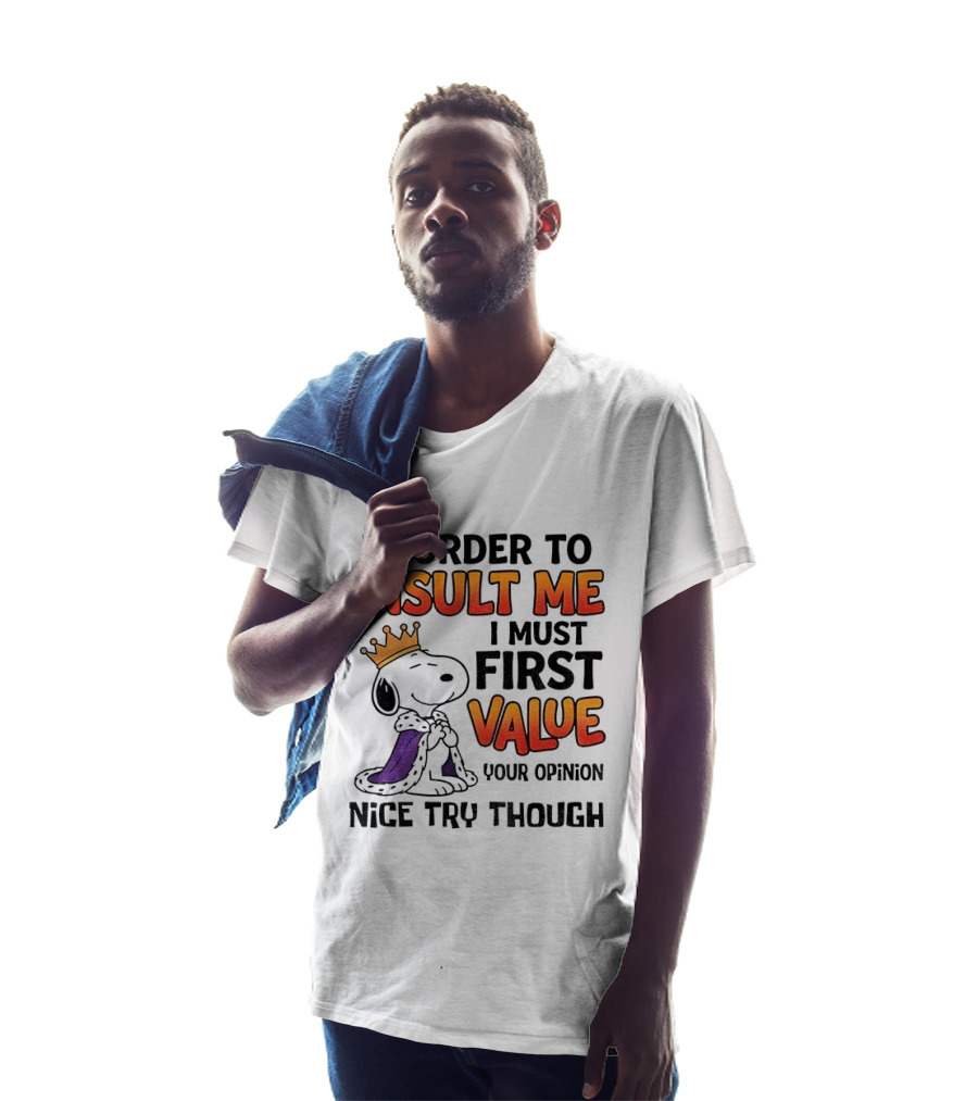 Snoopy King Insult Me Value Your Opinion Nice Try Though T-Shirt