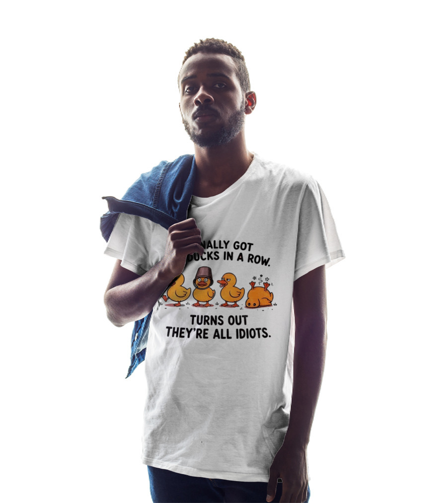 I Finally Got My Ducks In A Row Turns Out They're All Idiots Yellow Ducks T-Shirt