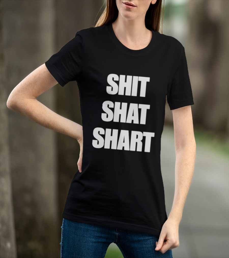 SHIT SHAT SHART Bold Humorous Expression T-Shirt