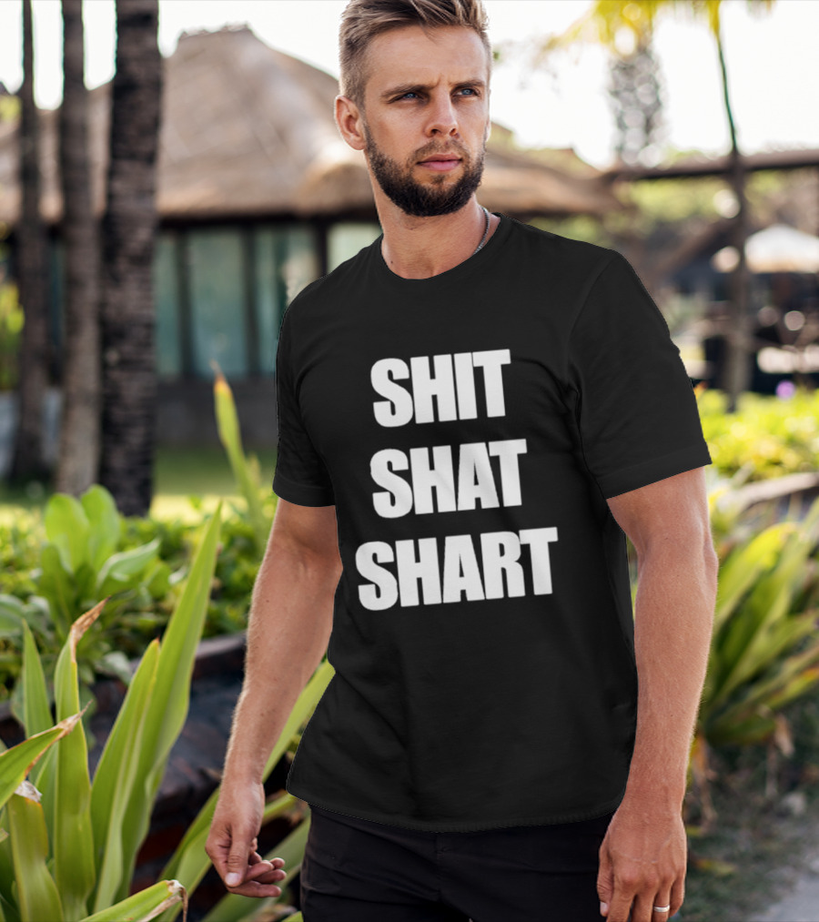 SHIT SHAT SHART Bold Humorous Expression T-Shirt