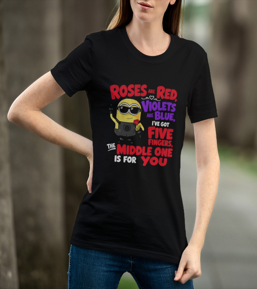 Minion Roses Are Red Violets Are Blue I've Got Five Fingers Middle One Is For You T-Shirt