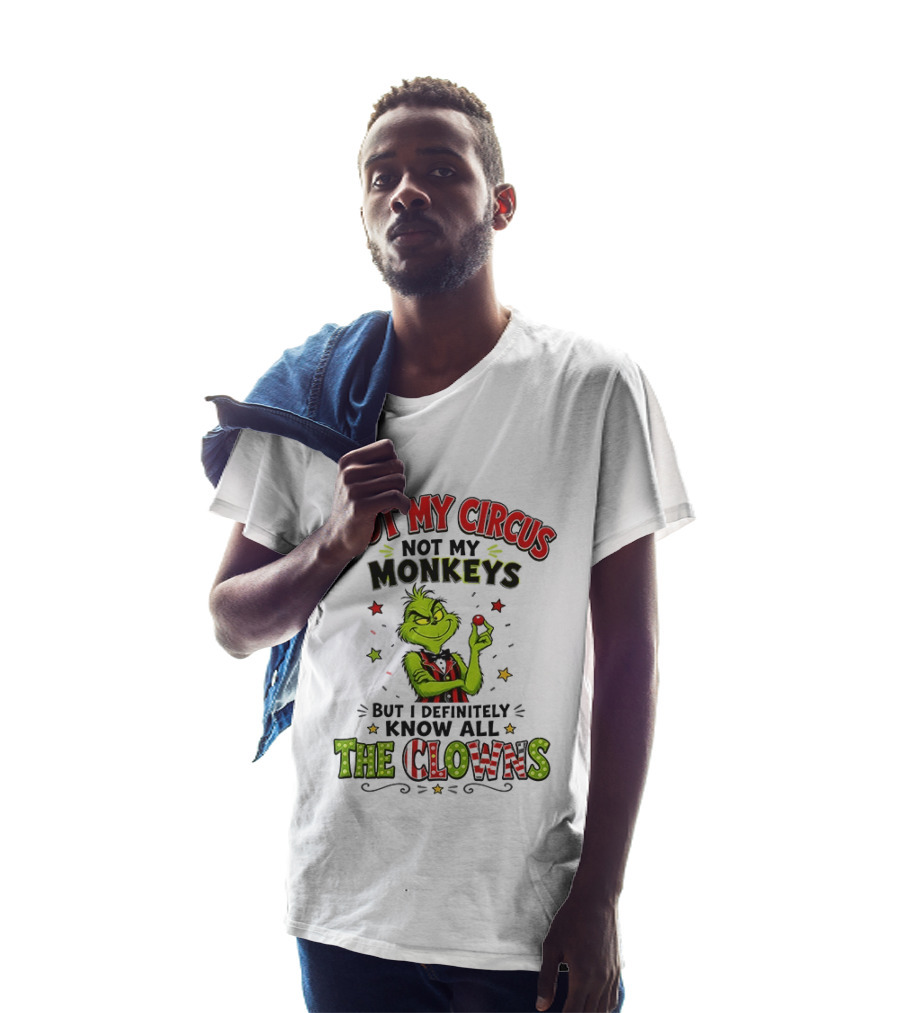 Grinch Not My Circus Not My Monkeys Know All The Clowns T-Shirt