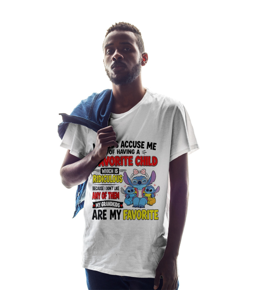 My Kids Accuse Me Of Having A Favorite Child Which Is Ridiculous Because I Love Like Any Of Them My Grandkids Are My Favorite Stitch T-Shirt