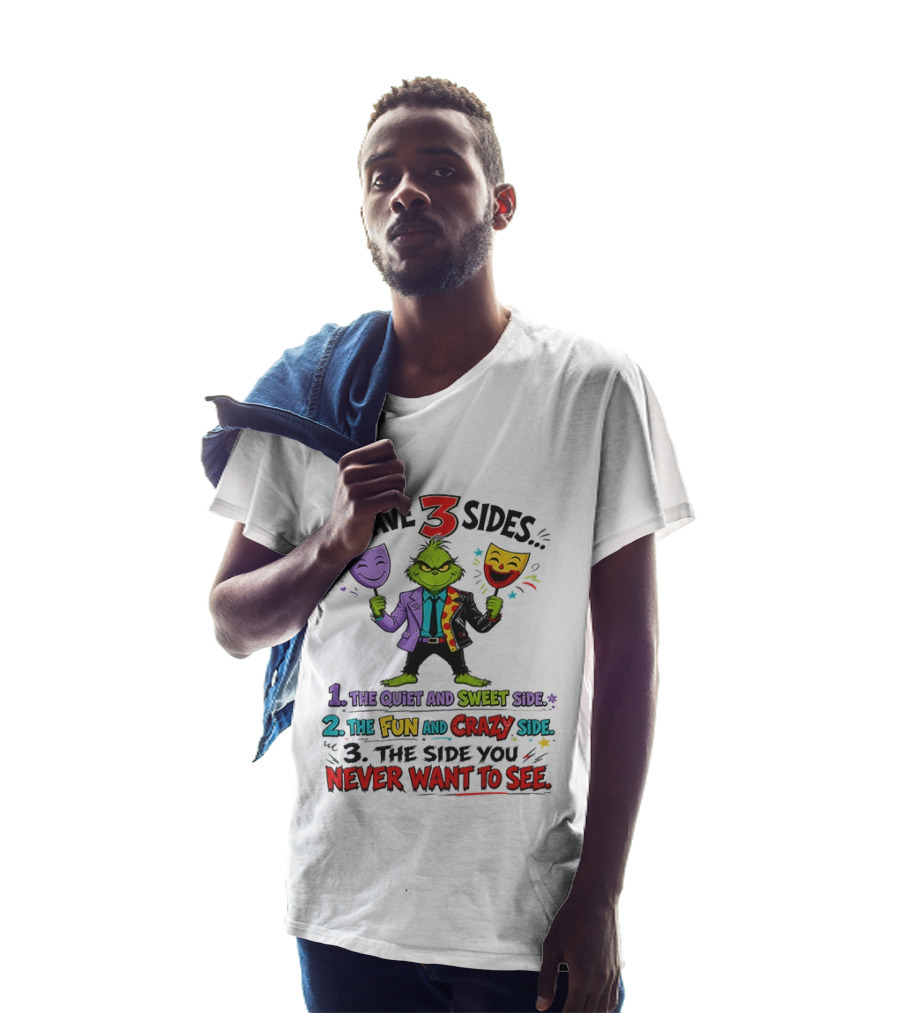 I Have 3 Sides The Quiet And Sweet Fun Crazy Side You Never Want To See Grinch Dr. Seuss T-Shirt