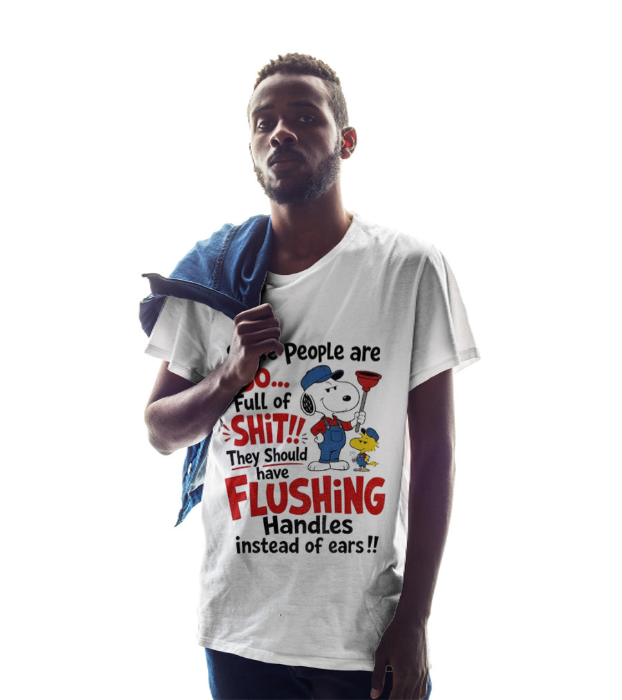 Snoopy Woodstock Plumber Some People Are So Full Of Shit They Should Have Flushing Handles Instead Of Ears T-Shirt