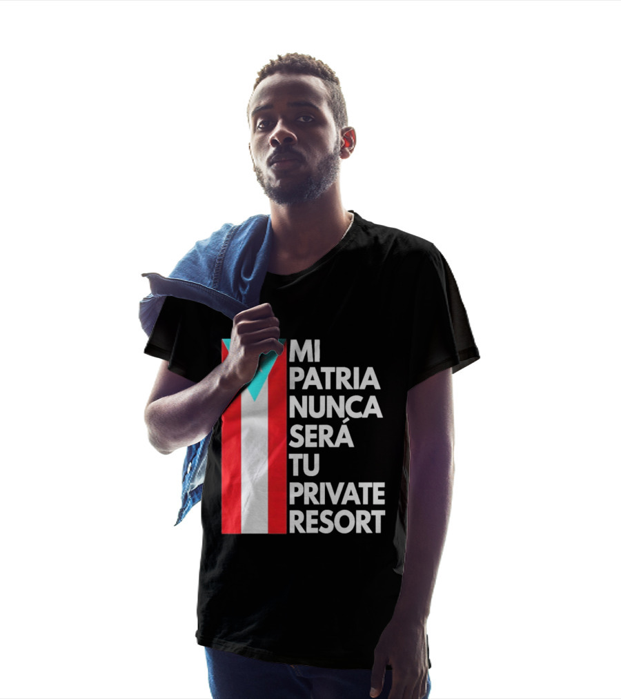 Mi Patria Nunca Será Tu Private Resort Puerto Rican Flag T-Shirt