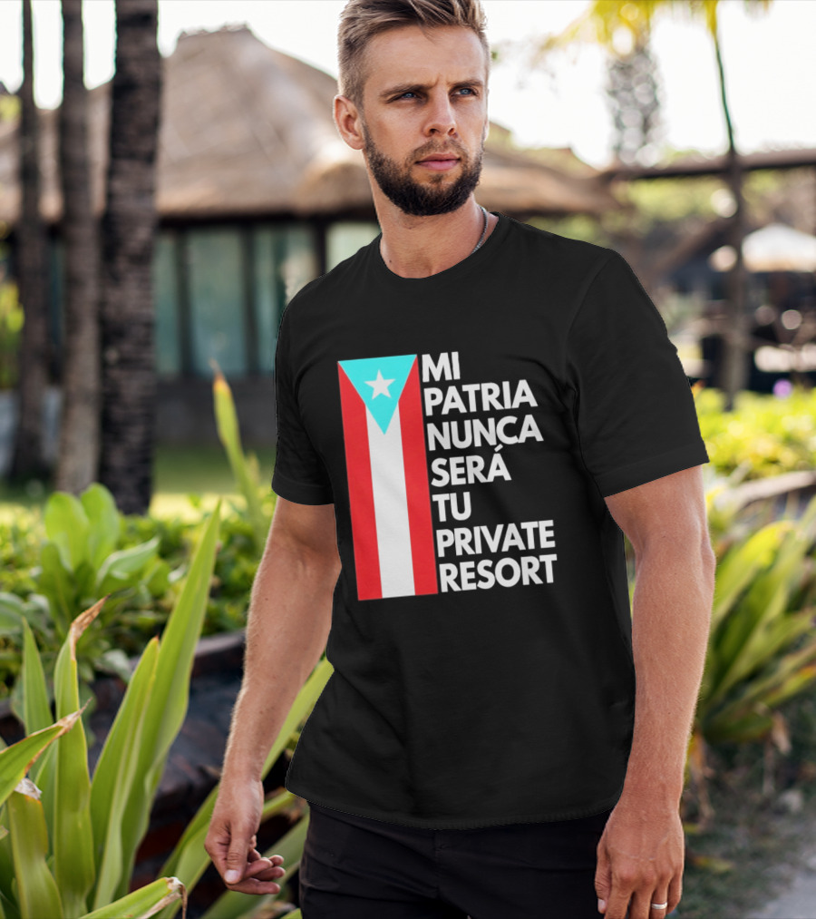 Mi Patria Nunca Será Tu Private Resort Puerto Rican Flag T-Shirt