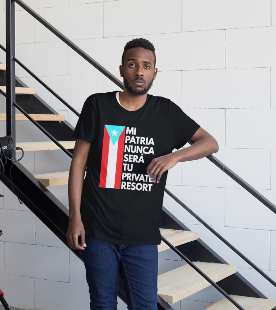 Mi Patria Nunca Será Tu Private Resort Puerto Rican Flag T-Shirt